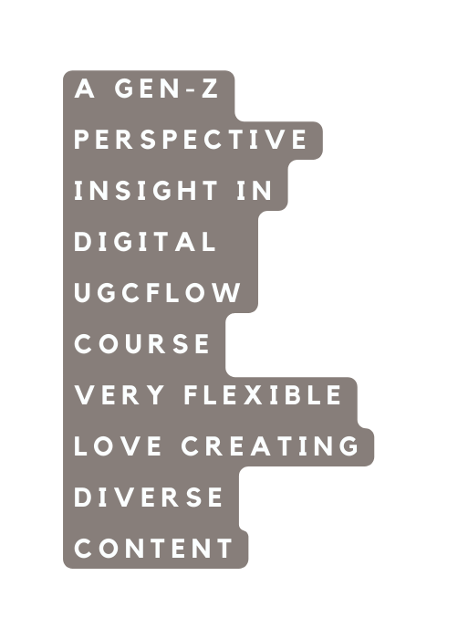 A Gen Z perspective Insight in digital ugcflow course very flexible love creating diverse content